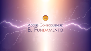 El Fundamento de Access Consciousness®